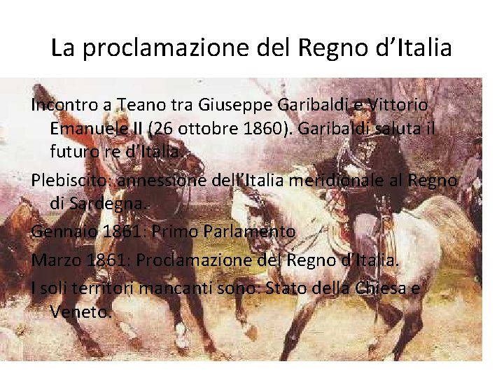 La proclamazione del Regno d’Italia Incontro a Teano tra Giuseppe Garibaldi e Vittorio Emanuele