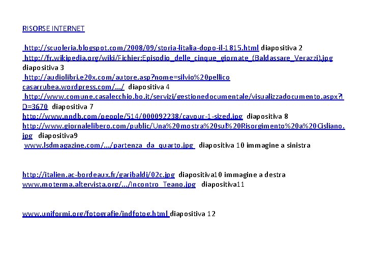 RISORSE INTERNET http: //scuoleria. blogspot. com/2008/09/storia-litalia-dopo-il-1815. html diapositiva 2 http: //fr. wikipedia. org/wiki/Fichier: Episodio_delle_cinque_giornate_(Baldassare_Verazzi).