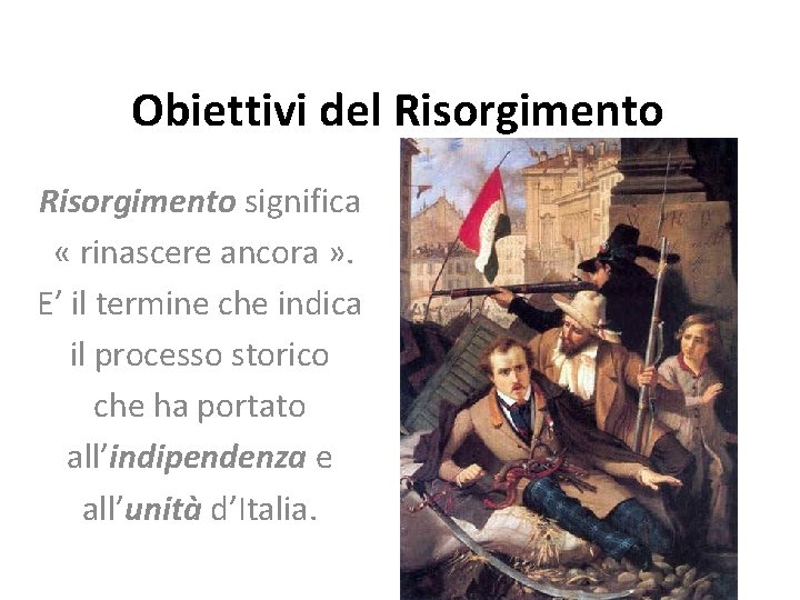 Obiettivi del Risorgimento significa « rinascere ancora » . E’ il termine che indica