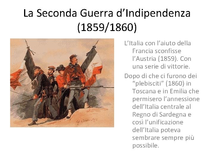 La Seconda Guerra d’Indipendenza (1859/1860) L’Italia con l’aiuto della Francia sconfisse l’Austria (1859). Con