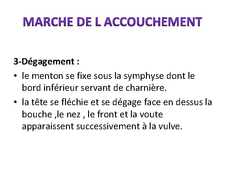 3 -Dégagement : • le menton se fixe sous la symphyse dont le bord