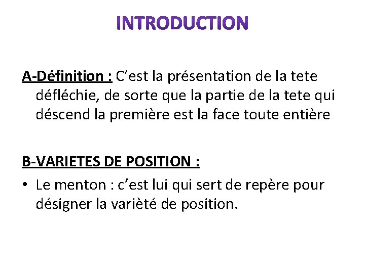 A-Définition : C’est la présentation de la tete défléchie, de sorte que la partie