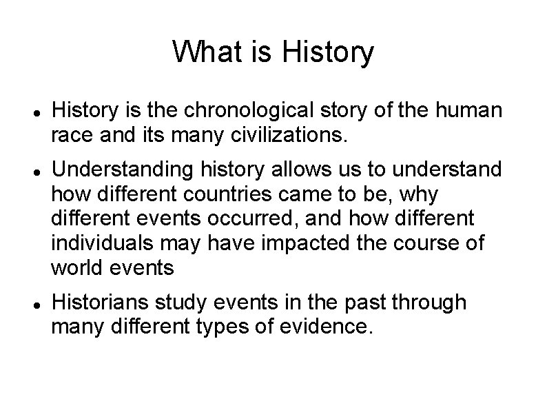 What is History is the chronological story of the human race and its many