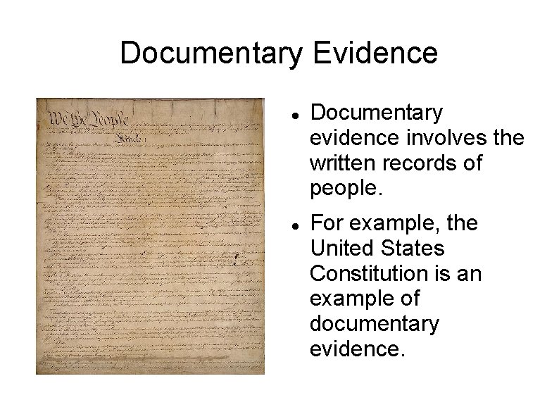 Documentary Evidence Documentary evidence involves the written records of people. For example, the United