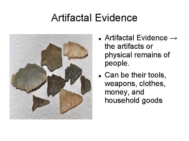 Artifactal Evidence → the artifacts or physical remains of people. Can be their tools,