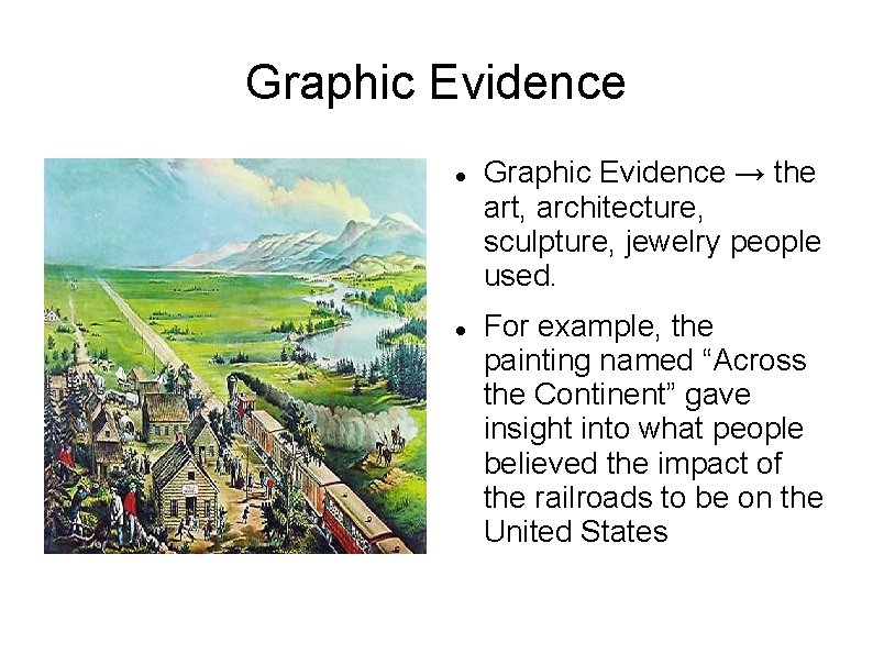 Graphic Evidence → the art, architecture, sculpture, jewelry people used. For example, the painting