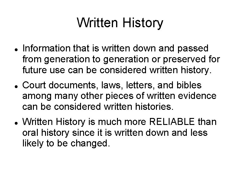 Written History Information that is written down and passed from generation to generation or