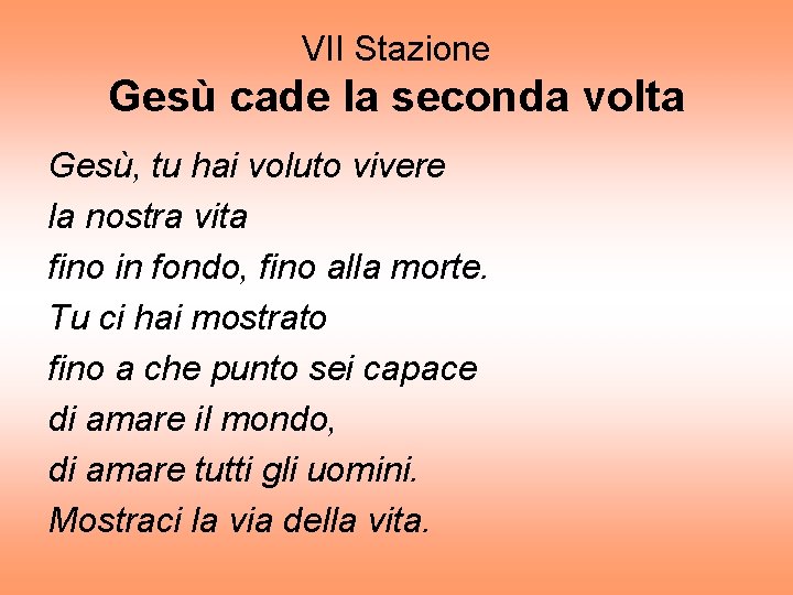 VII Stazione Gesù cade la seconda volta Gesù, tu hai voluto vivere la nostra