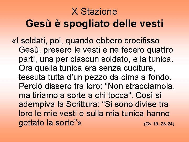 X Stazione Gesù è spogliato delle vesti «I soldati, poi, quando ebbero crocifisso Gesù,