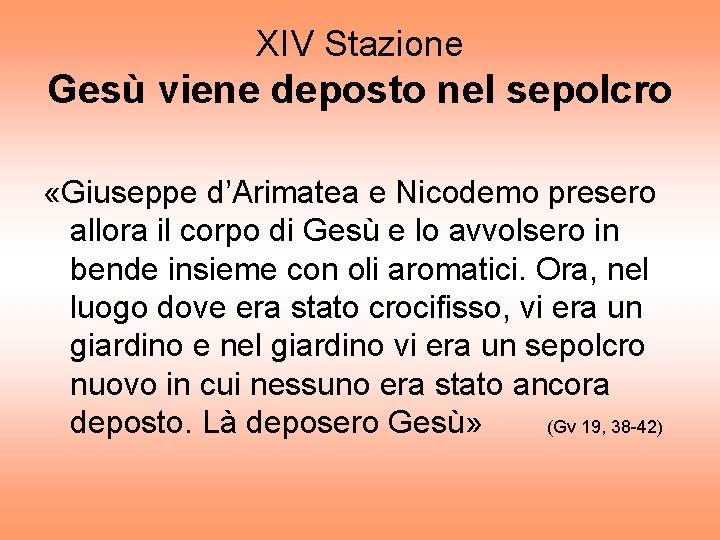 XIV Stazione Gesù viene deposto nel sepolcro «Giuseppe d’Arimatea e Nicodemo presero allora il