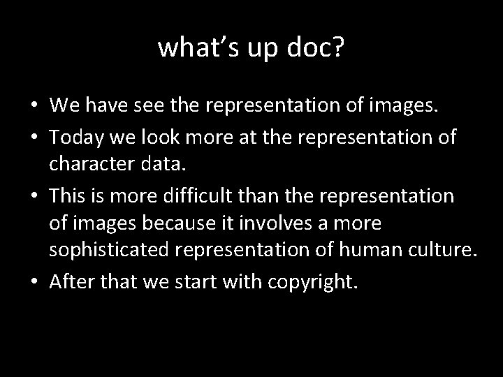 what’s up doc? • We have see the representation of images. • Today we