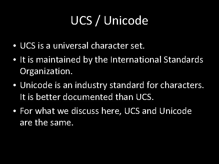 UCS / Unicode • UCS is a universal character set. • It is maintained