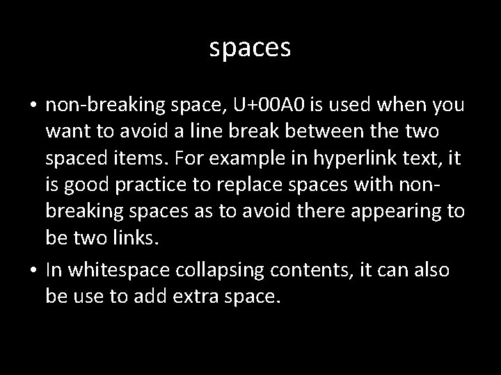 spaces • non-breaking space, U+00 A 0 is used when you want to avoid