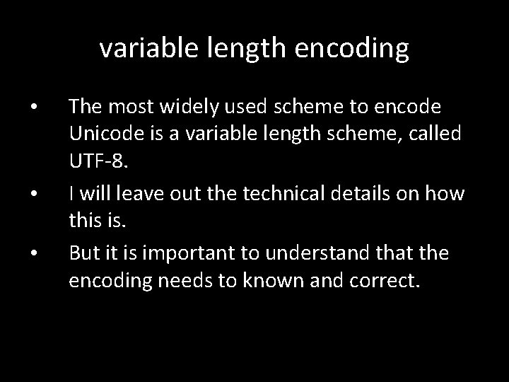 variable length encoding • • • The most widely used scheme to encode Unicode