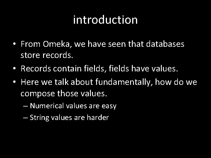 introduction • From Omeka, we have seen that databases store records. • Records contain