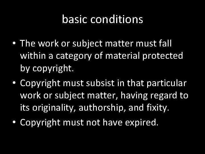 basic conditions • The work or subject matter must fall within a category of