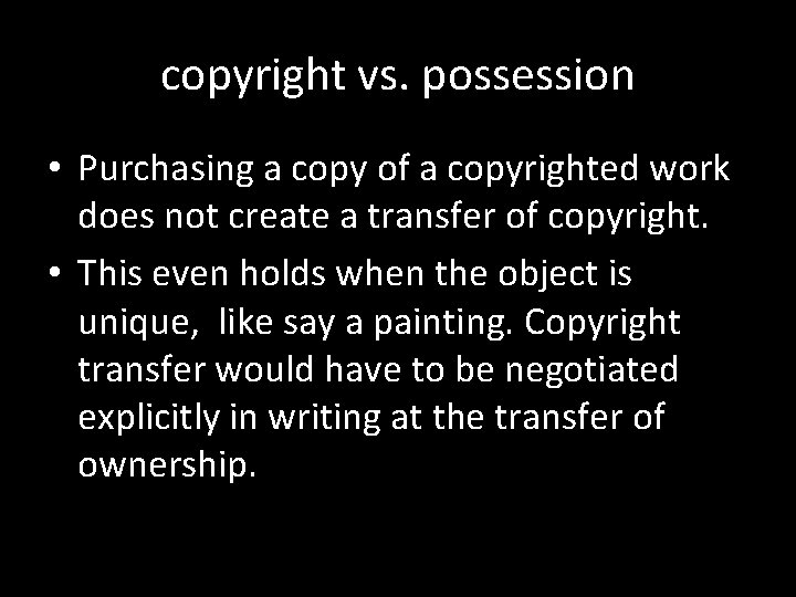 copyright vs. possession • Purchasing a copy of a copyrighted work does not create