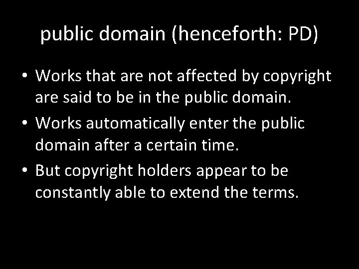 public domain (henceforth: PD) • Works that are not affected by copyright are said