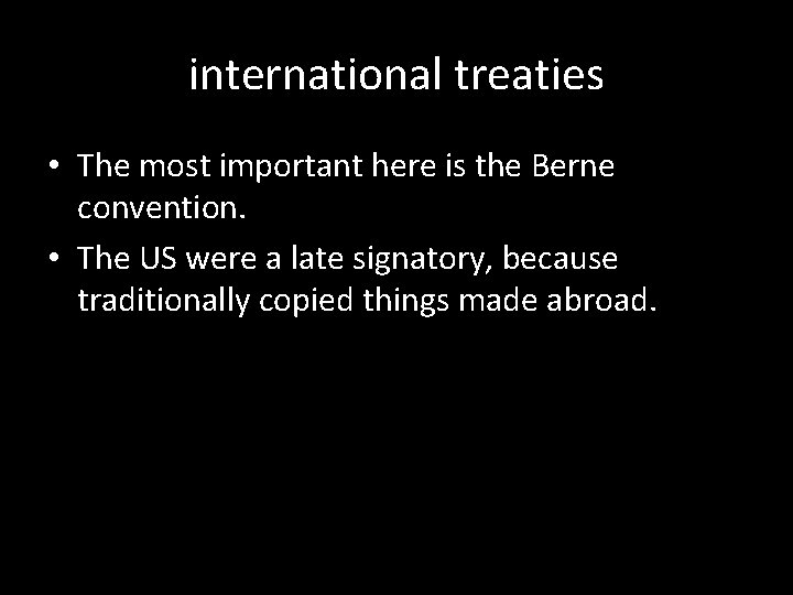 international treaties • The most important here is the Berne convention. • The US