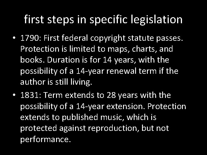 first steps in specific legislation • 1790: First federal copyright statute passes. Protection is