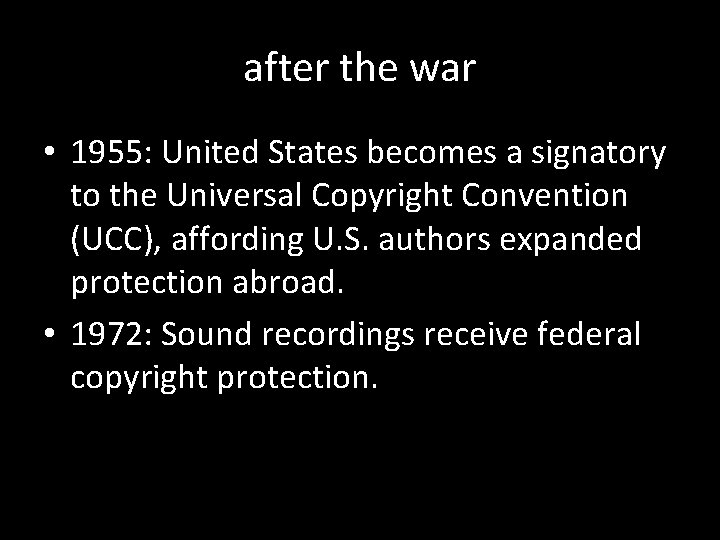 after the war • 1955: United States becomes a signatory to the Universal Copyright