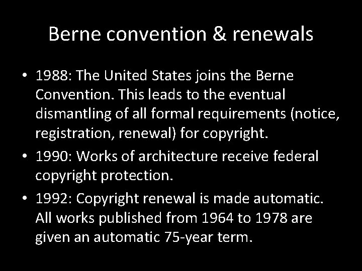 Berne convention & renewals • 1988: The United States joins the Berne Convention. This