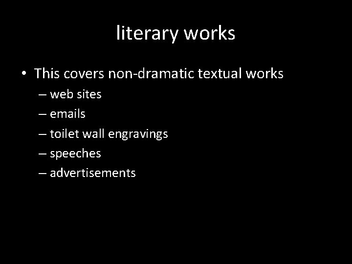 literary works • This covers non-dramatic textual works – web sites – emails –