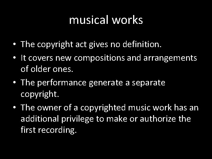 musical works • The copyright act gives no definition. • It covers new compositions
