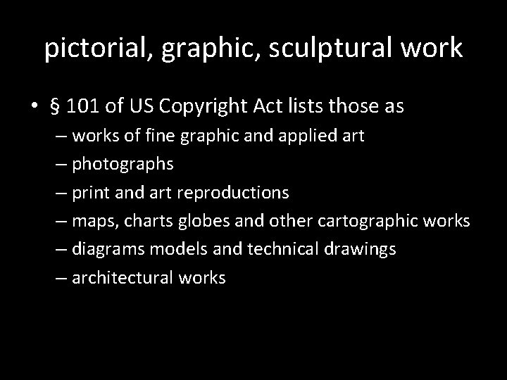 pictorial, graphic, sculptural work • § 101 of US Copyright Act lists those as