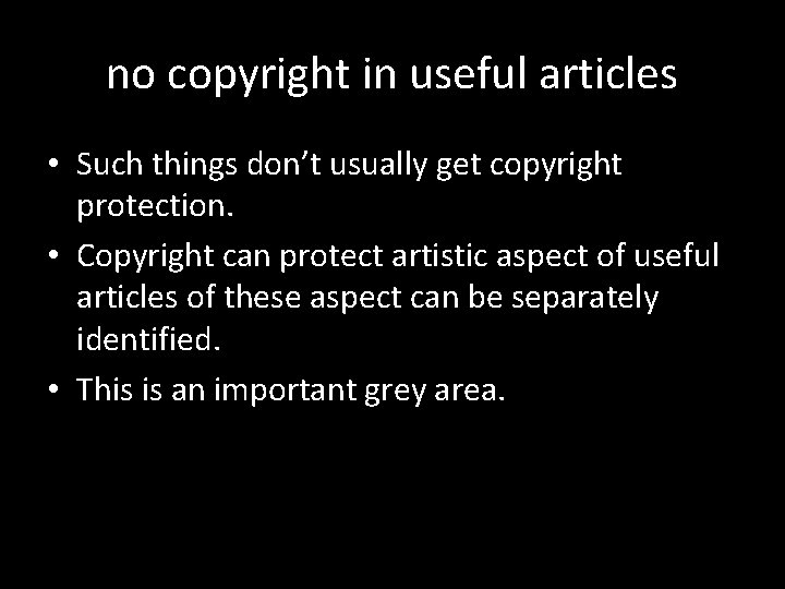 no copyright in useful articles • Such things don’t usually get copyright protection. •