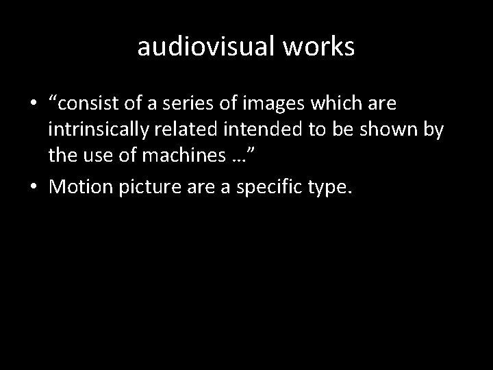 audiovisual works • “consist of a series of images which are intrinsically related intended