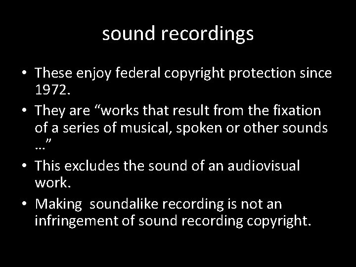 sound recordings • These enjoy federal copyright protection since 1972. • They are “works