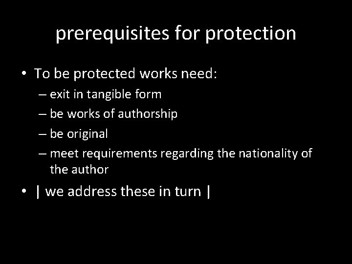prerequisites for protection • To be protected works need: – exit in tangible form