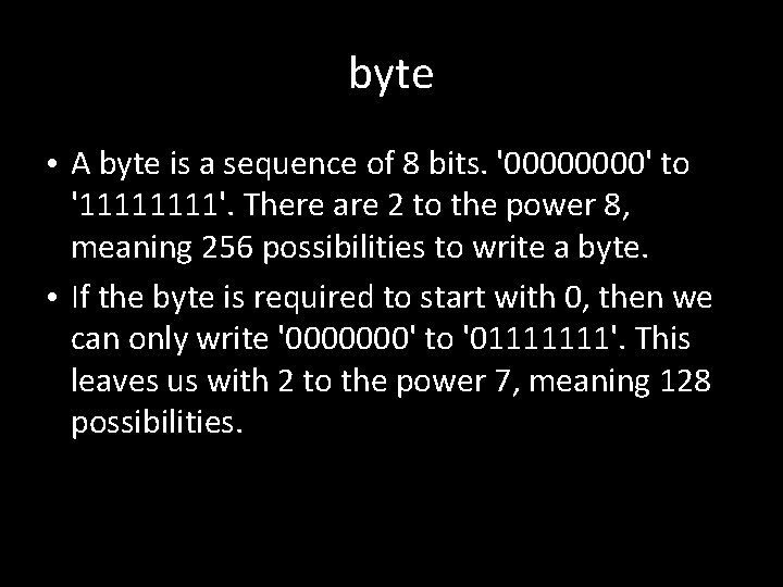 byte • A byte is a sequence of 8 bits. '0000' to '1111'. There