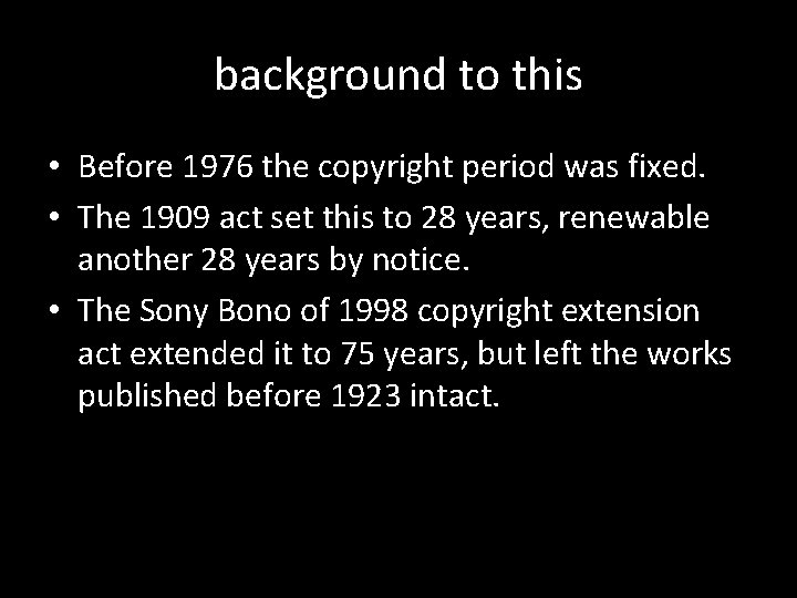 background to this • Before 1976 the copyright period was fixed. • The 1909