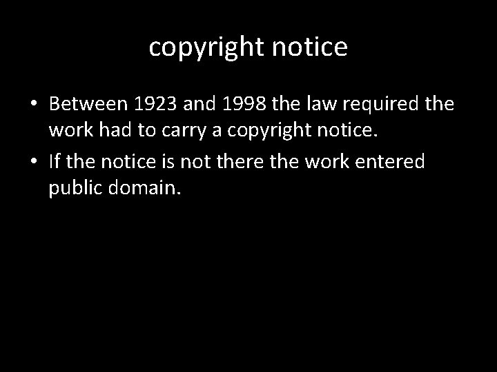 copyright notice • Between 1923 and 1998 the law required the work had to