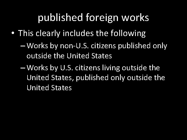 published foreign works • This clearly includes the following – Works by non-U. S.