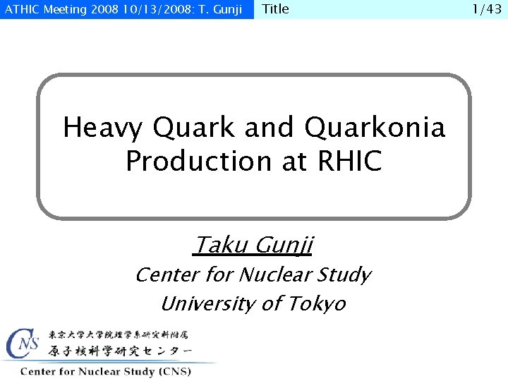 ATHIC Meeting 2008 10/13/2008: T. Gunji Title Heavy Quark and Quarkonia Production at RHIC