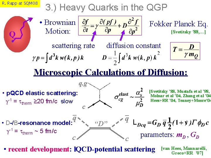 R. Rapp at SQM 08 Q 3. ) Heavy Quarks in the QGP •