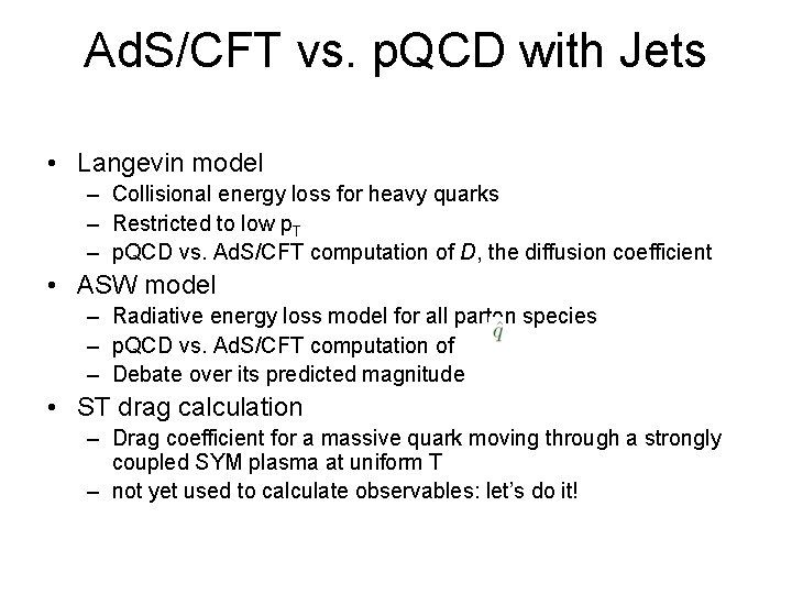 Ad. S/CFT vs. p. QCD with Jets • Langevin model – Collisional energy loss