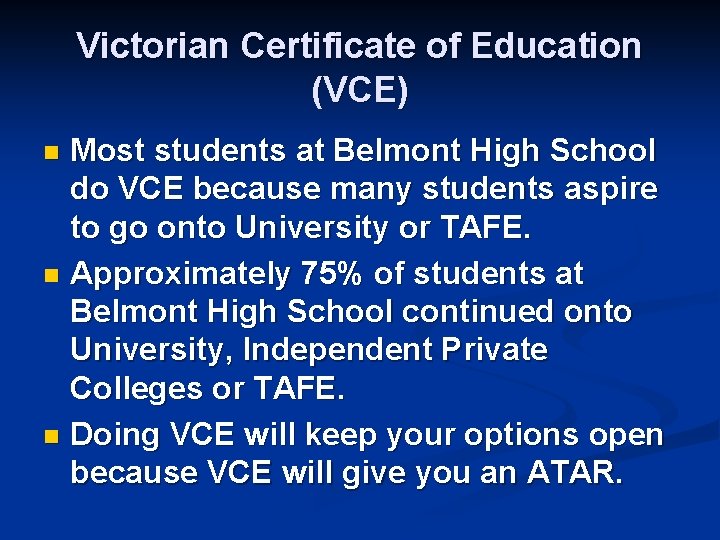 Victorian Certificate of Education (VCE) Most students at Belmont High School do VCE because