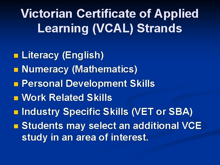 Victorian Certificate of Applied Learning (VCAL) Strands Literacy (English) n Numeracy (Mathematics) n Personal