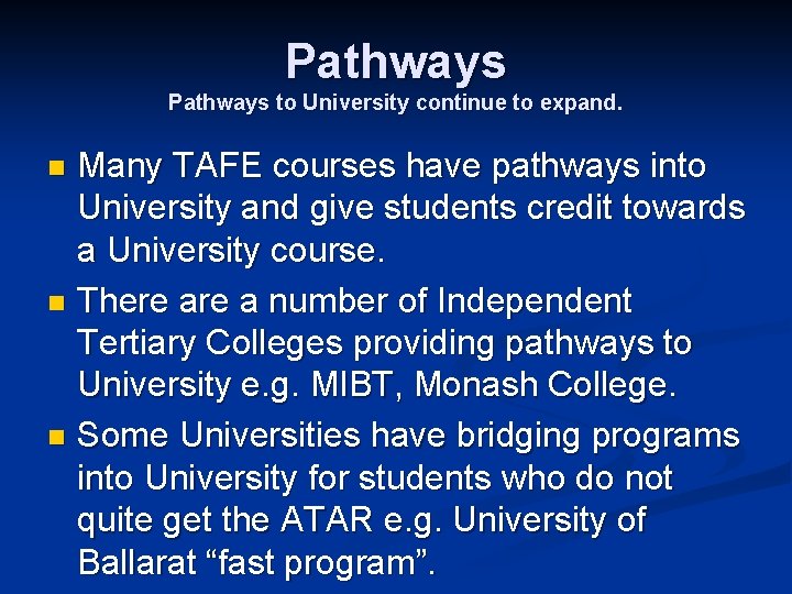 Pathways to University continue to expand. Many TAFE courses have pathways into University and