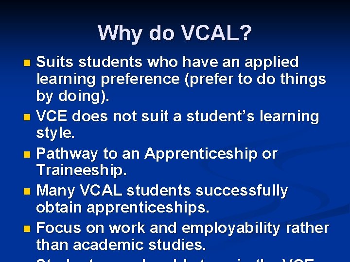 Why do VCAL? Suits students who have an applied learning preference (prefer to do