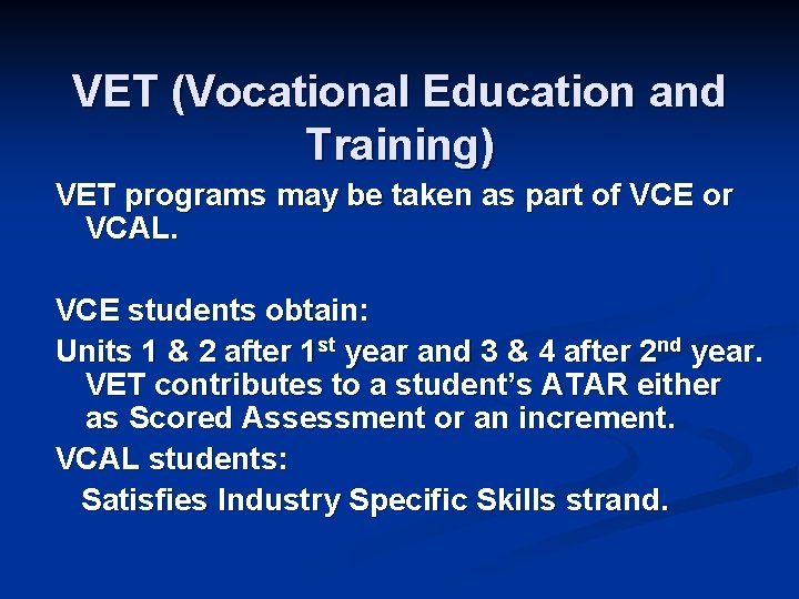VET (Vocational Education and Training) VET programs may be taken as part of VCE