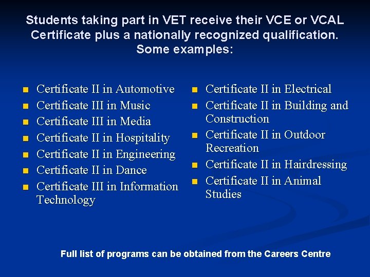 Students taking part in VET receive their VCE or VCAL Certificate plus a nationally