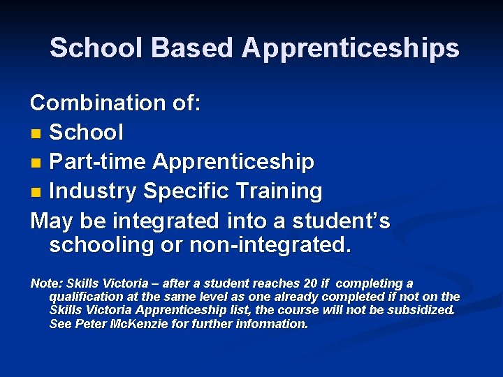 School Based Apprenticeships Combination of: n School n Part-time Apprenticeship n Industry Specific Training