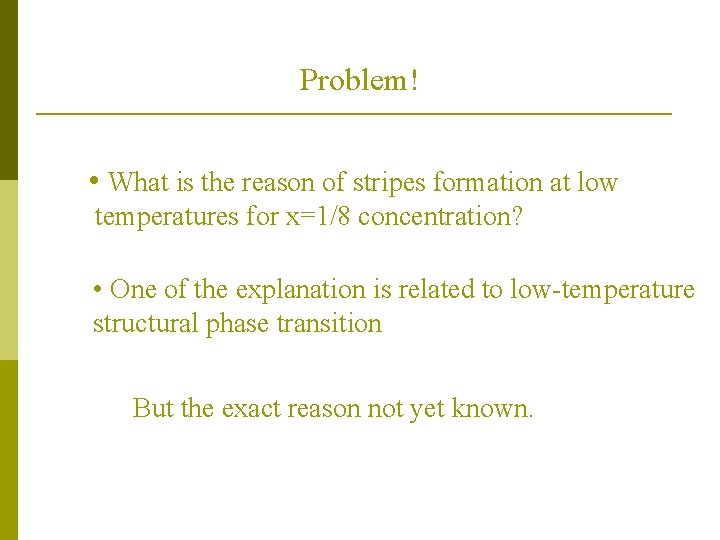 Problem! • What is the reason of stripes formation at low temperatures for x=1/8