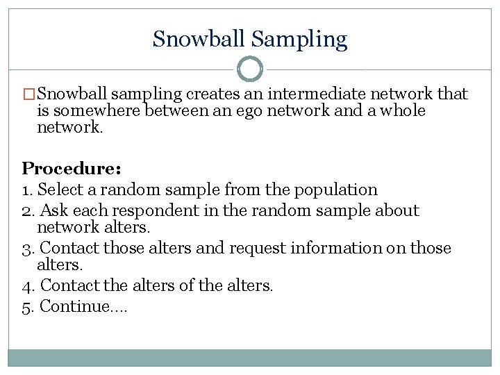 Snowball Sampling �Snowball sampling creates an intermediate network that is somewhere between an ego