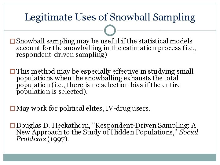 Legitimate Uses of Snowball Sampling � Snowball sampling may be useful if the statistical